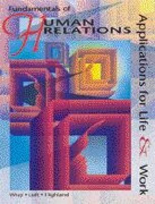 Fundamentals of Human Relations: Applications for Life and Work - Wray, Ralph D, and Luft, Roger, and Highland, Patrick