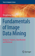 Fundamentals of Image Data Mining: Analysis, Features, Classification and Retrieval