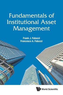 Fundamentals Of Institutional Asset Management - Fabozzi, Frank J, and Fabozzi, Francesco A