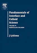Fundamentals of Interface and Colloid Science: Particulate Colloids Volume IV