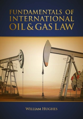 Fundamentals of International Oil & Gas Law - Hughes, William E.