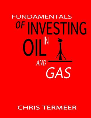 Fundamentals of Investing in Oil and Gas - Termeer, Chris