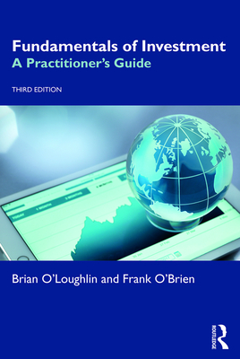 Fundamentals of Investment: A Practitioner's Guide - O'Loughlin, Brian, and O'Brien, Frank