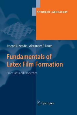 Fundamentals of Latex Film Formation: Processes and Properties - Keddie, Joseph, and Routh, Alexander F