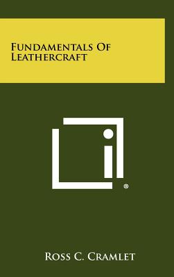 Fundamentals Of Leathercraft - Cramlet, Ross C