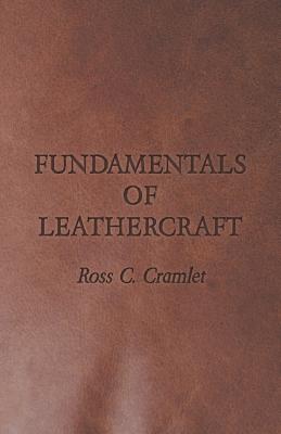 Fundamentals of Leathercraft - Cramlet, Ross C