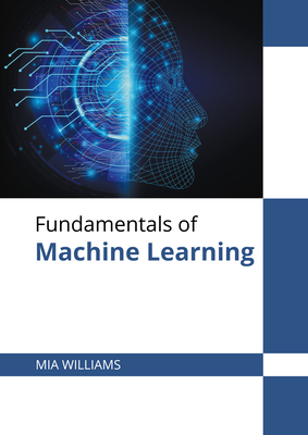 Fundamentals of Machine Learning - Williams, Mia (Editor)