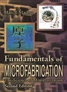 Fundamentals of Microfabrication: The Science of Miniaturization, Second Edition - Madou, Marc J