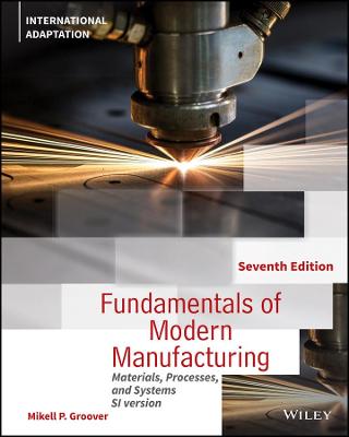 Fundamentals of Modern Manufacturing: Materials, Processes and Systems, International Adaptation - Groover, Mikell P.