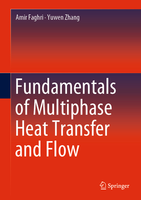 Fundamentals of Multiphase Heat Transfer and Flow - Faghri, Amir, and Zhang, Yuwen