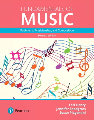 Fundamentals of Music: Rudiments, Musicianship, and Composition - Henry, Earl, and Snodgrass, Jennifer, and Piagentini, Susan