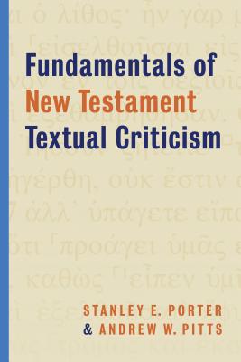 Fundamentals of New Testament Textual Criticism - Porter, Stanley E, and Pitts, Andrew W