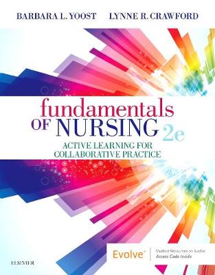 Fundamentals of Nursing: Active Learning for Collaborative Practice - Yoost, Barbara L, MSN, RN, CNE, and Crawford, Lynne R, MSN, MBA, RN, CNE