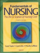 Fundamentals of Nursing: The Art and Science of Nursing Care - Taylor, Carol, PhD, Msn, RN, and Lillis, Carol, Msn, RN, and LeMone, Priscilla, RN, Faan