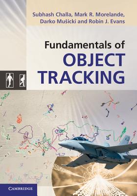 Fundamentals of Object Tracking - Challa, Subhash, and Morelande, Mark R., and Musicki, Darko