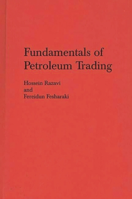 Fundamentals of Petroleum Trading - Razavi, Hossein, and Fesharaki, Fereidun