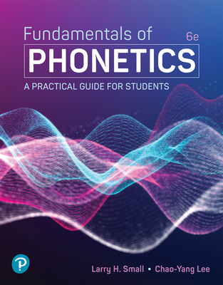 Fundamentals of Phonetics: A Practical Guide for Students - Small, Larry, and Lee, Chao-Yang