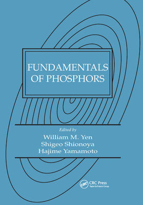 Fundamentals of Phosphors - Yen, William M. (Editor), and Shionoya, Shigeo(decease) (Editor), and Yamamoto, Hajime (Editor)