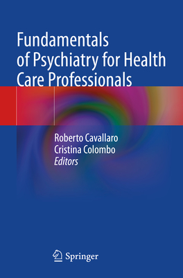 Fundamentals of Psychiatry for Health Care Professionals - Cavallaro, Roberto (Editor), and Colombo, Cristina (Editor)