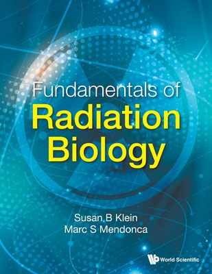 Fundamentals of Radiation Biology - Klein, Susan B, and Mendonca, Marc S