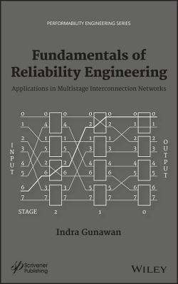 Fundamentals of Reliability Engineering: Applications in Multistage Interconnection Networks - Gunawan, Indra