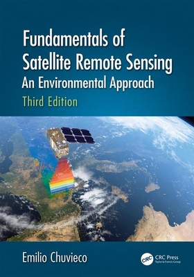 Fundamentals of Satellite Remote Sensing: An Environmental Approach, Third Edition - Chuvieco, Emilio