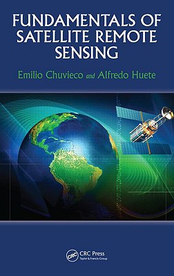 Fundamentals of Satellite Remote Sensing - Chuvieco, Emilio, and Huete, Alfredo (Editor)