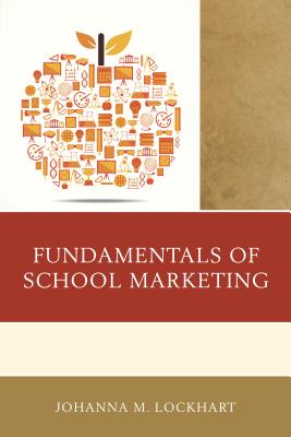 Fundamentals of School Marketing - Lockhart, Johanna M