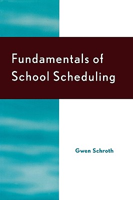 Fundamentals of School Scheduling - Schroth, Gwen, and Pankake, Anita M, and Terry, Paul