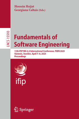 Fundamentals of Software Engineering: 11th IFIP WG 2.2 International Conference, FSEN 2025, Vsters, Sweden, April 7-8, 2025, Proceedings - Hojjat, Hossein (Editor), and Caltais, Georgiana (Editor)