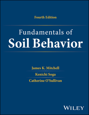 Fundamentals of Soil Behavior - Mitchell, James K, and Soga, Kenichi, and O'Sullivan, Catherine