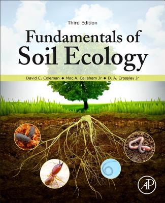 Fundamentals of Soil Ecology - Coleman, David C., and Callaham, Mac A., and Crossley Jr., D. A.