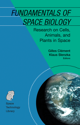 Fundamentals of Space Biology: Research on Cells, Animals, and Plants in Space - Clment, Gilles (Editor), and Slenzka, K (Editor)