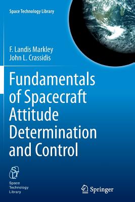 Fundamentals of Spacecraft Attitude Determination and Control - Markley, F Landis, and Crassidis, John L