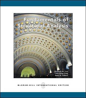 Fundamentals of Structural Analysis - Leet, Kenneth M., and Uang, Chia-Ming, and Gilbert, Anne