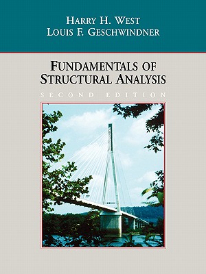 Fundamentals of Structural Analysis - West, Harry H, and Geschwindner, Louis F