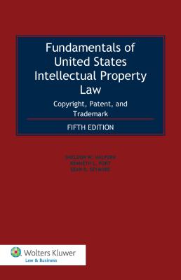 Fundamentals of United States Intellectual Property Law: Copyright, Patent, and Trademark - Halpern, Sheldon W, and Port, Kenneth L