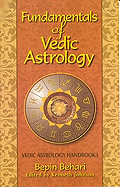 Fundamentals of Vedic Astrology: Vedic Astrologer's Handbook