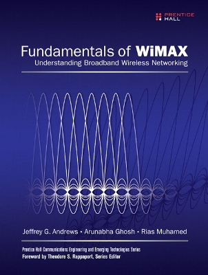 Fundamentals of WiMAX: Understanding Broadband Wireless Networking - Andrews, Jeffrey, and Ghosh, Arunabha, and Muhamed, Rias