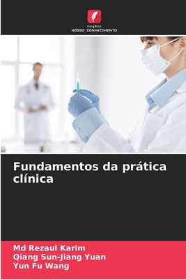 Fundamentos da prtica cl?nica - Karim, Rezaul, MD, and Sun-Jiang Yuan, Qiang, and Wang, Yun Fu