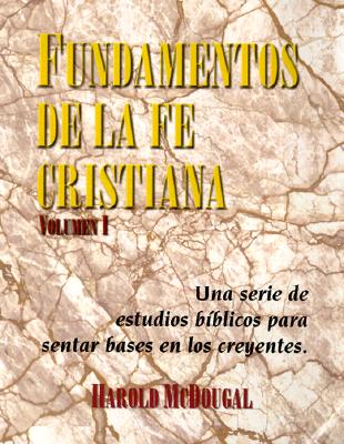 Fundamentos de la fe Cristiana: Una serie de estudios biblicos para sentar base en los creyentes - McDougal, Harold, and Nigh, Kepler (Translated by)