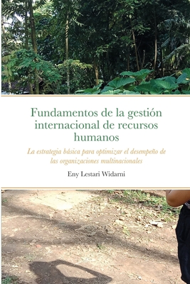 Fundamentos de la gestin internacional de recursos humanos: La estrategia bsica para optimizar el desempeo de las organizaciones multinacionales - Widarni, Eny Lestari, and Bawono, Suryaning