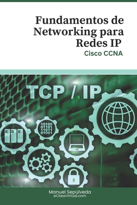 Fundamentos de Networking para Redes IP: Cisco CCNA - Seplveda, Manuel