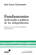 Fundamentos Intelectuales Y Pol?ticos de Las Independencias: Notas Para Una Nueva Historia Intelectual de Iberoam?rica