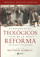 Fundamentos Teologicos de la Reforma: Un Analisis Sistematico