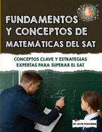Fundamentos y conceptos de matemticas del SAT: Conceptos clave y estrategias expertas para superar el SAT