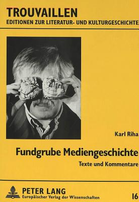 Fundgrube Mediengeschichte: Texte Und Kommentare - Riha, Karl
