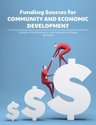 Funding Sources for Community and Economic Development: A Guide to Current Sources for Local Programs and Projects - Schafer, Louis S (Editor), and Schafer, Anita (Cover design by)