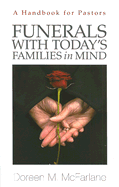 Funerals with Today's Families in Mind: A Handbook for Pastors - McFarlane, Doreen M