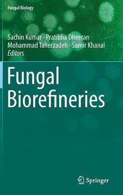 Fungal Biorefineries - Kumar, Sachin (Editor), and Dheeran, Pratibha (Editor), and Taherzadeh, Mohammad (Editor)